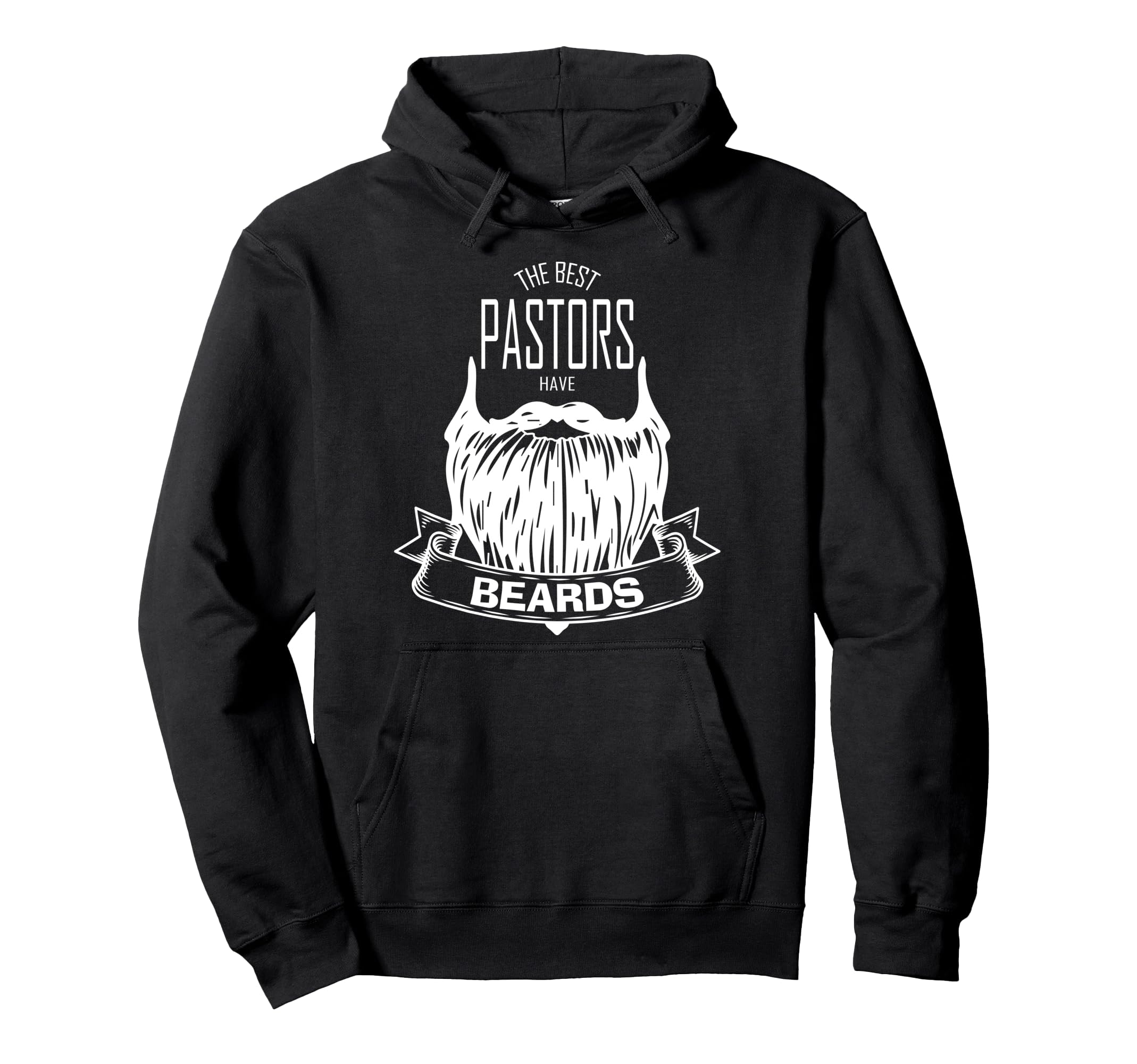 Best Pastors Have Beards Funny Hoodie - Casual Everyday Wear Unisex - T-Shirt, Sweatshirt, Hoodie