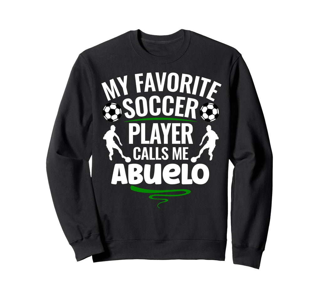 My Favorite Soccer Player Calls Me Abuelo Sweatshirt - Graphic Print Unisex - T-Shirt, Sweatshirt, Hoodie