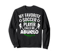 My Favorite Soccer Player Calls Me Abuelo Sweatshirt - Graphic Print Unisex - T-Shirt, Sweatshirt, Hoodie