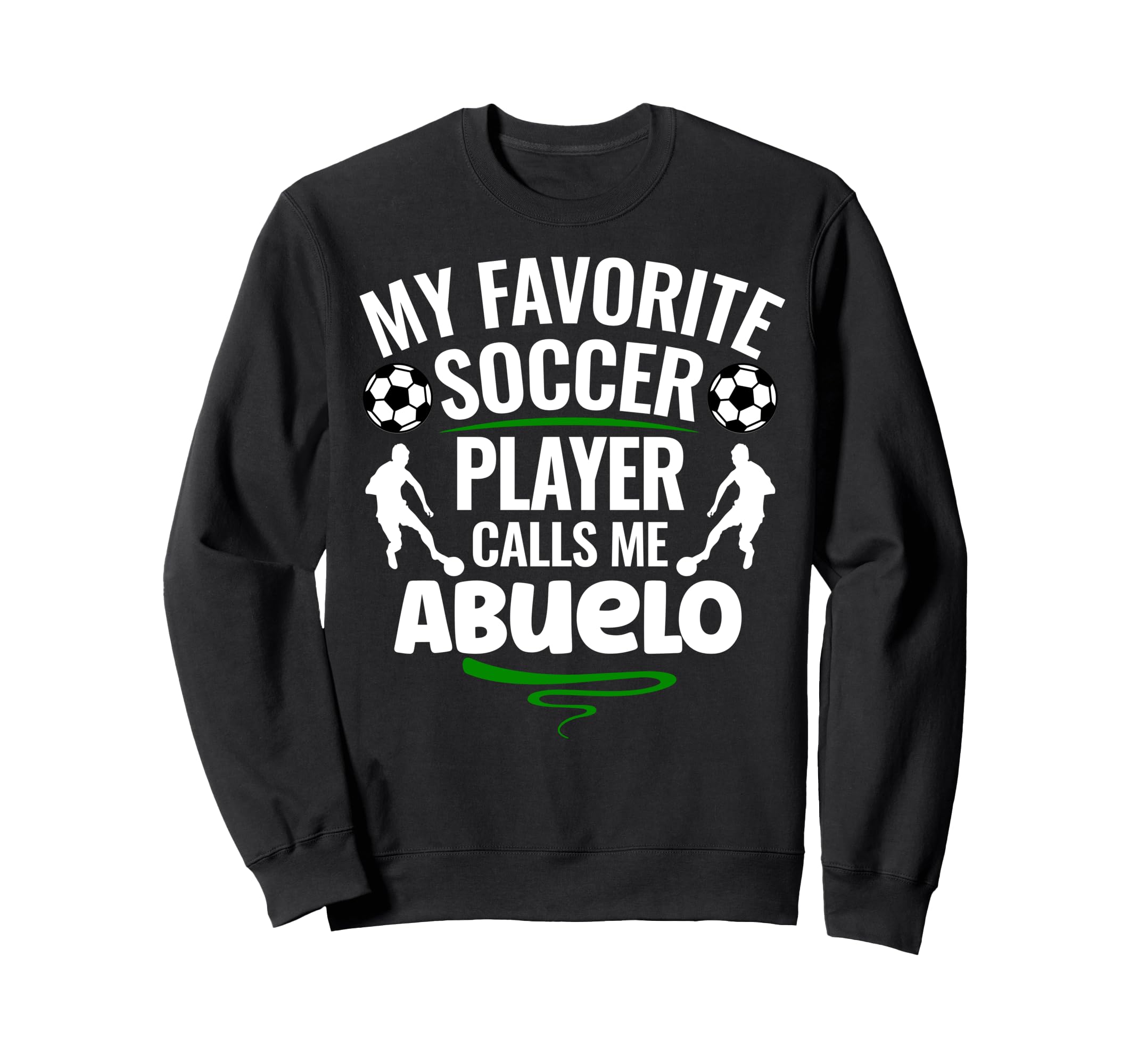 My Favorite Soccer Player Calls Me Abuelo Sweatshirt - Graphic Print Unisex - T-Shirt, Sweatshirt, Hoodie