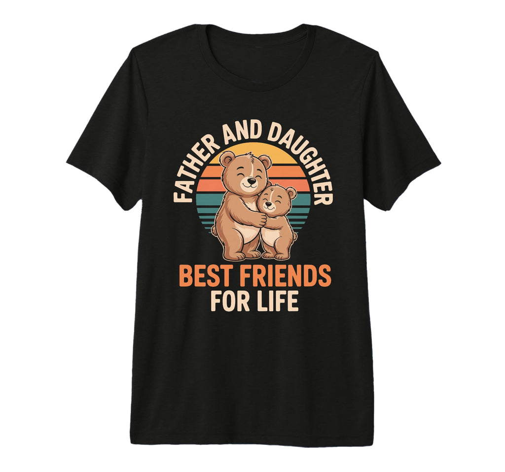 Father And Daughter Best Friends Life Bear T-Shirt - Trendy Graphic Unisex - T-Shirt, Sweatshirt, Hoodie