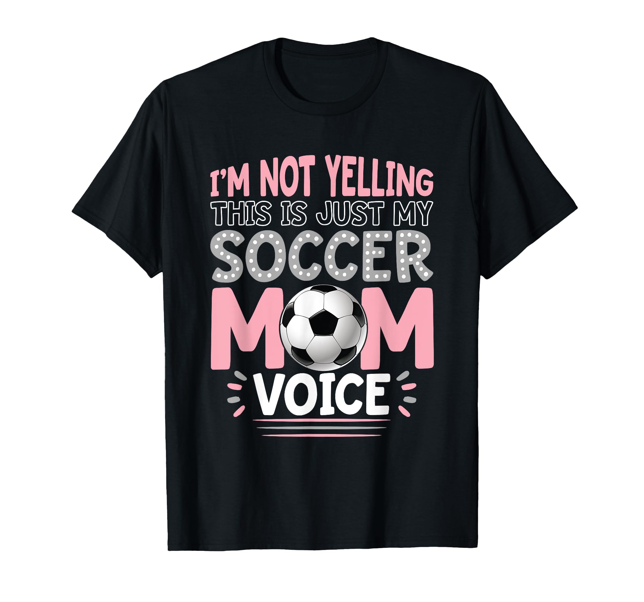 Im Not Yelling This Is Just My Soccer Mom T-Shirt - Graphic Print Unisex - T-Shirt, Sweatshirt, Hoodie