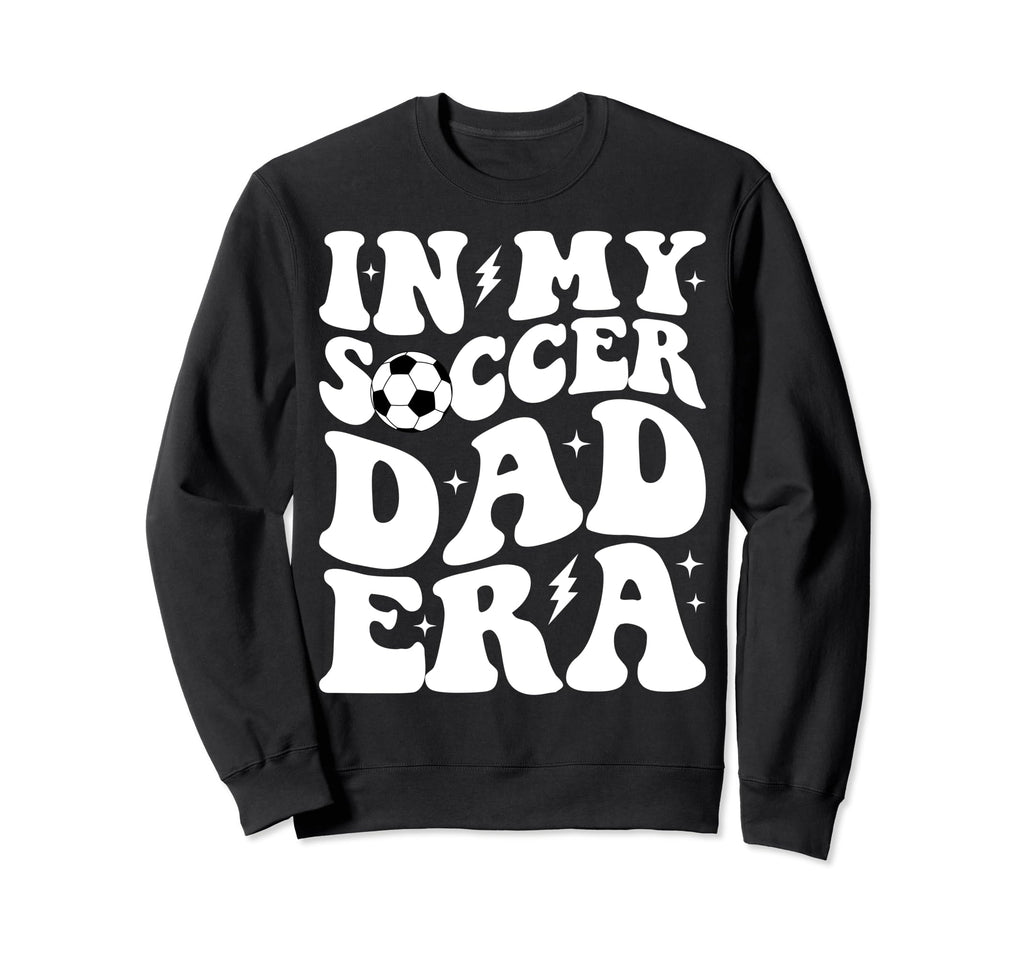 Groovy My Soccer Dad Era Sweatshirt - Casual Everyday Wear Men Women - T-Shirt, Sweatshirt, Hoodie