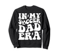 Groovy My Soccer Dad Era Sweatshirt - Casual Everyday Wear Men Women - T-Shirt, Sweatshirt, Hoodie