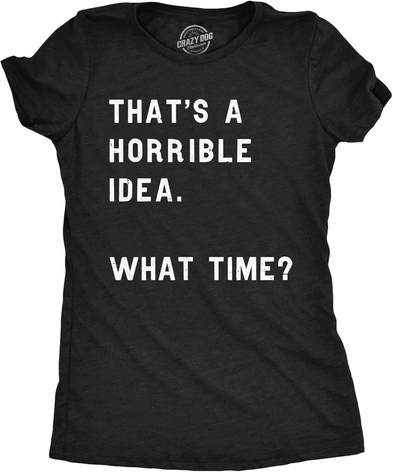 Womens Thats A Horrible Idea What Time Funny - Adult & Kids T-Shirts, Sweatshirts & Hoodies apparel design preview 1