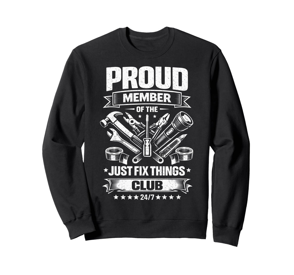 Proud Member Just Fix Things Club Sweatshirt - Trendy Graphic Men Women - T-Shirt, Sweatshirt, Hoodie