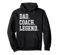 Dad Coach Legend Coach Dad Hoodie - Graphic Print for Adults - T-Shirt, Sweatshirt, Hoodie