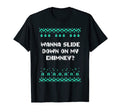Wanna Slide Down My Chimney Dad T-Shirt - Casual Everyday Wear Men Women - T-Shirt, Sweatshirt, Hoodie