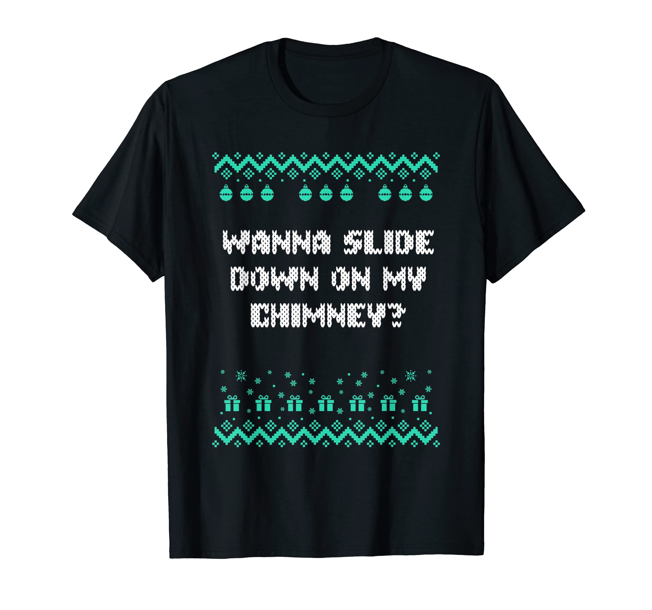 Wanna Slide Down My Chimney Dad T-Shirt - Casual Everyday Wear Men Women - T-Shirt, Sweatshirt, Hoodie