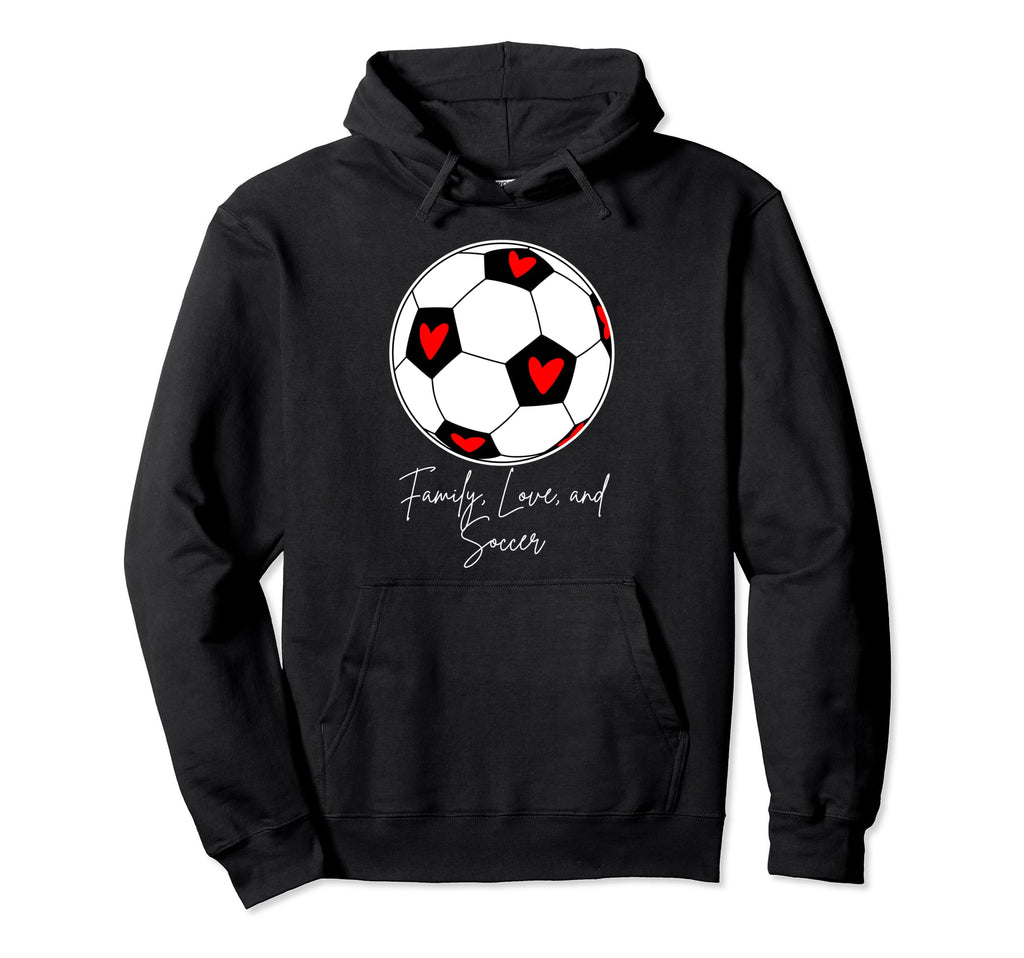 Family Love And Soccer Hoodie - Streetwear Style for Adults - T-Shirt, Sweatshirt, Hoodie