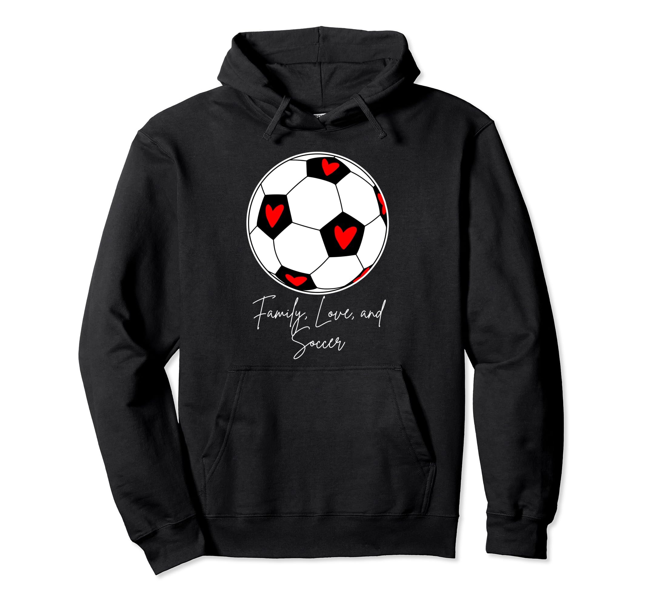 Family Love And Soccer Hoodie - Streetwear Style for Adults - T-Shirt, Sweatshirt, Hoodie