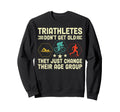 Triathletes Dont Get Old Swim Bike Run Sweatshirt - Unique Graphic Unisex - T-Shirt, Sweatshirt, Hoodie