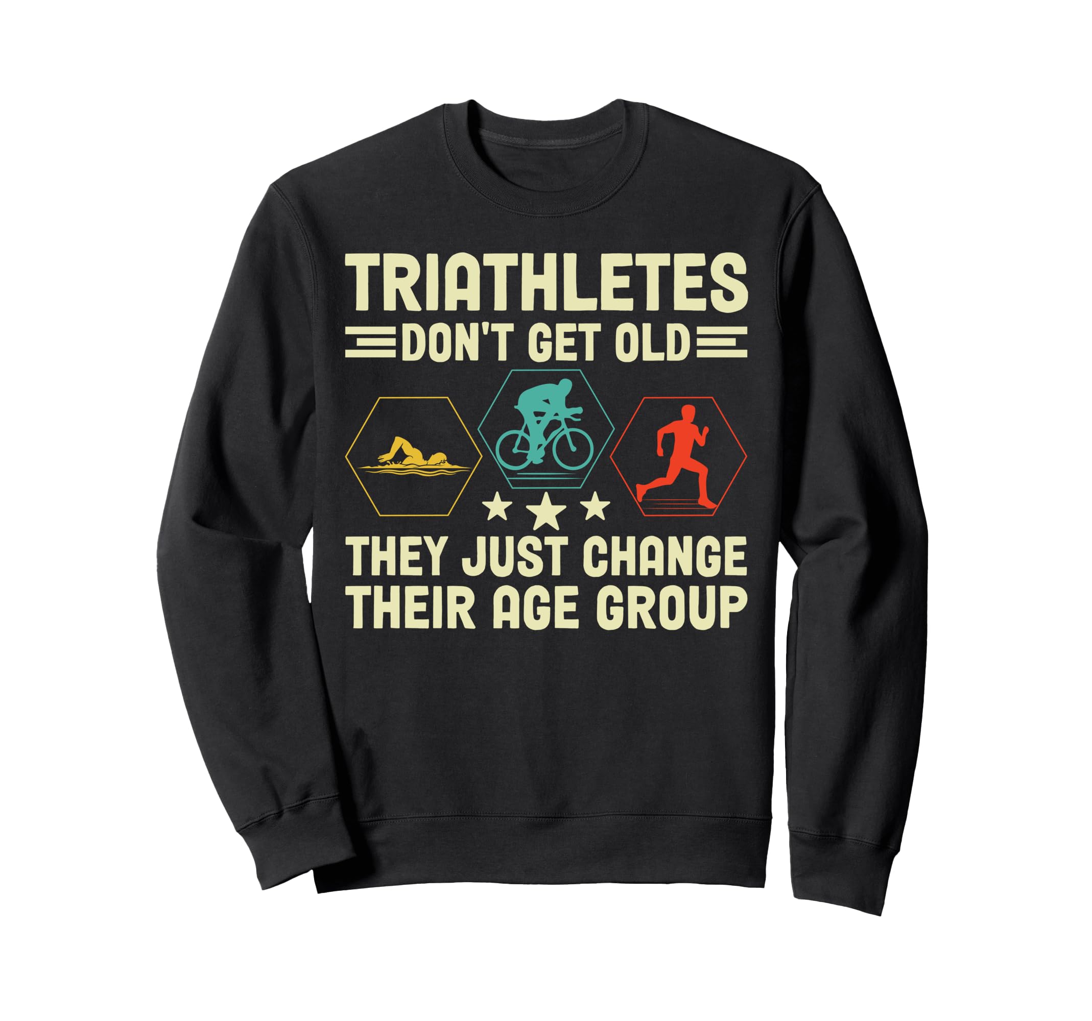 Triathletes Dont Get Old Swim Bike Run Sweatshirt - Unique Graphic Unisex - T-Shirt, Sweatshirt, Hoodie