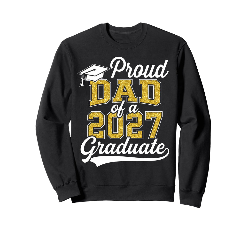 Proud Dad 2027 Graduate Class 2027 Sweatshirt - Trendy Graphic Unisex - T-Shirt, Sweatshirt, Hoodie