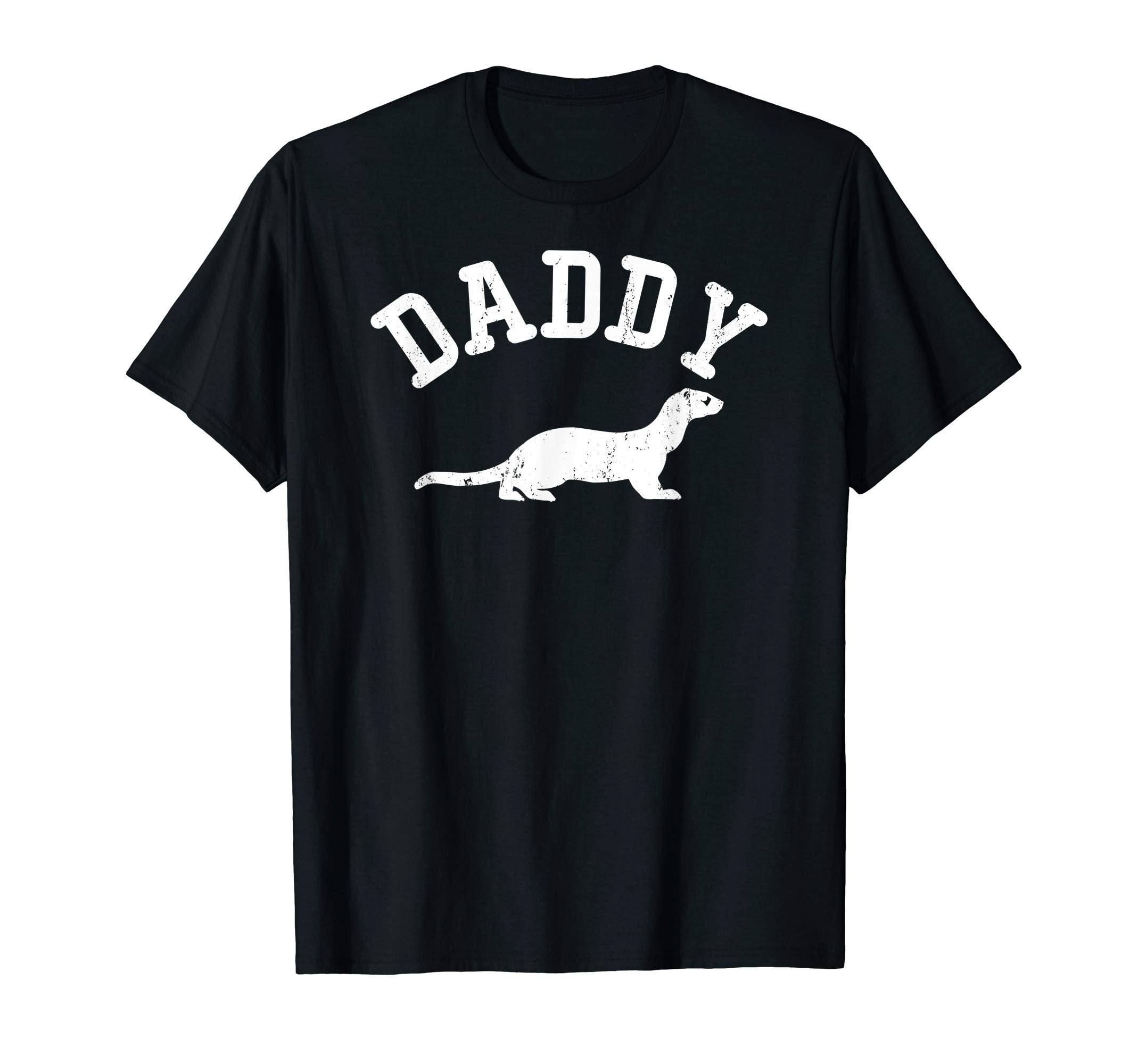 Daddy Ferret Gift Ideas Dad T-Shirt - Fun Novelty Design Men Women - T-Shirt, Sweatshirt, Hoodie