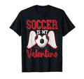 Soccer Is My Valentine Funny Valentines T-Shirt - Minimalist Print Unisex - T-Shirt, Sweatshirt, Hoodie