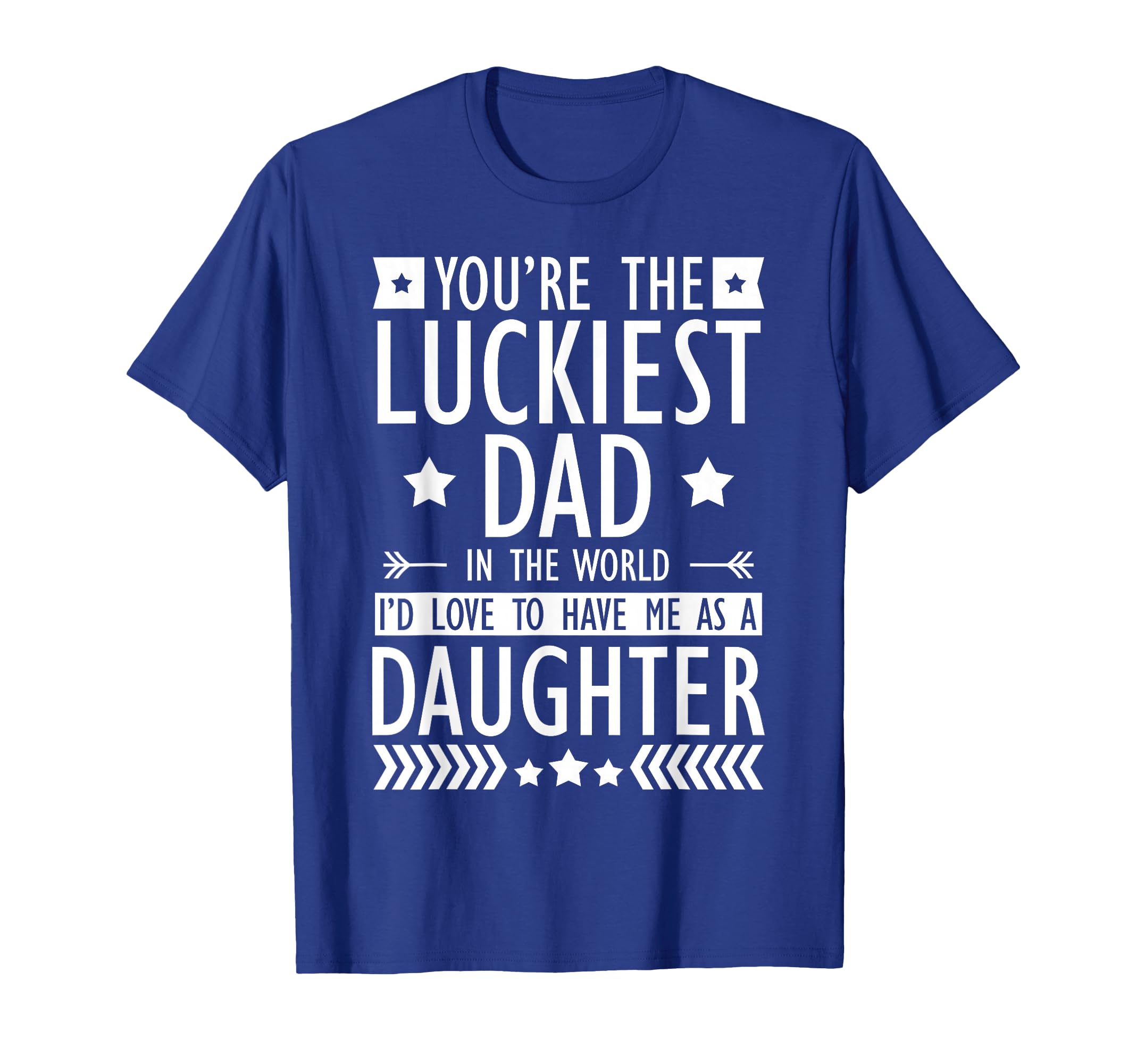 Father Family Youre Luckiest Dad World T-Shirt - Novelty Apparel Men Women - T-Shirt, Sweatshirt, Hoodie