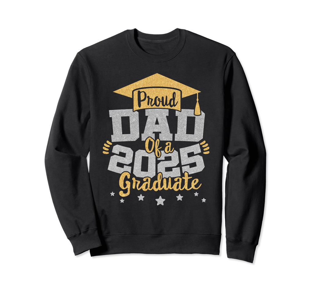 Proud Dad 2025 Graduate Class 25 Sweatshirt - Aesthetic Graphic Men Women - T-Shirt, Sweatshirt, Hoodie