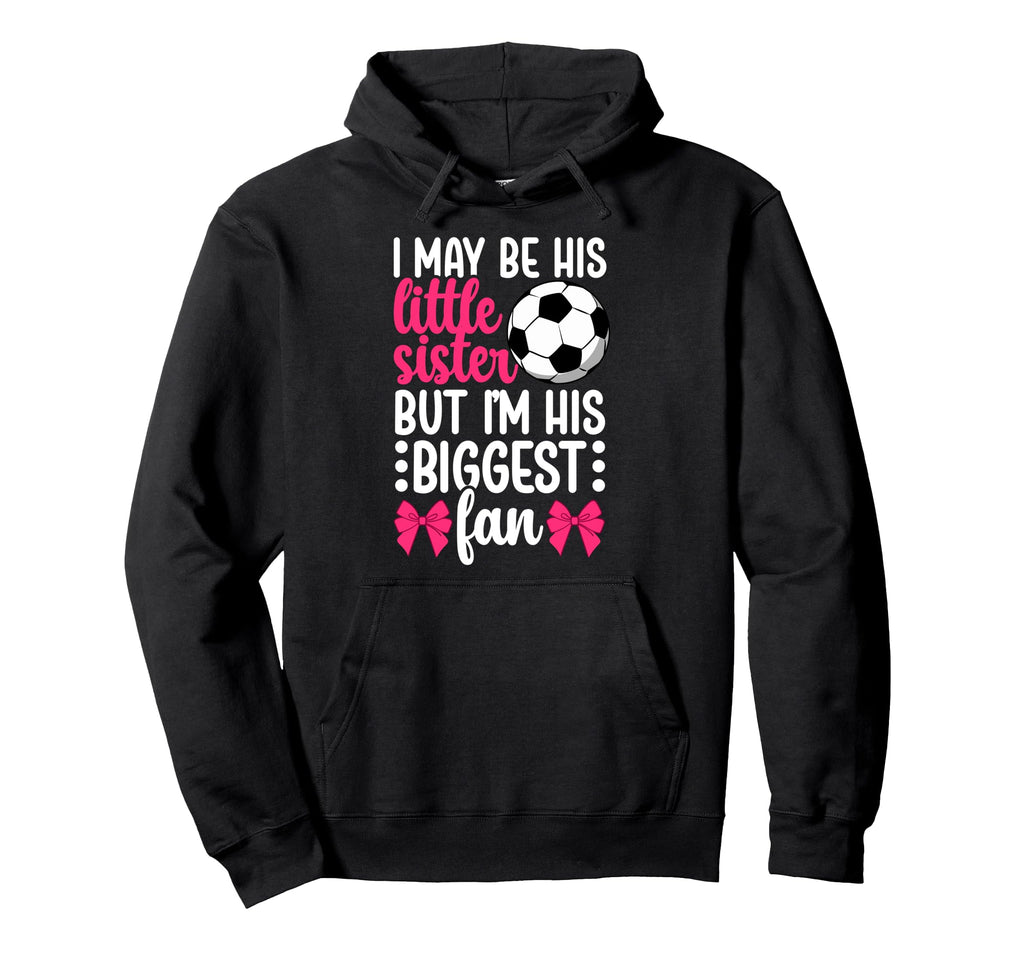 His Biggest Fan Soccer Sister Soccer Hoodie - Streetwear Style Men Women - T-Shirt, Sweatshirt, Hoodie