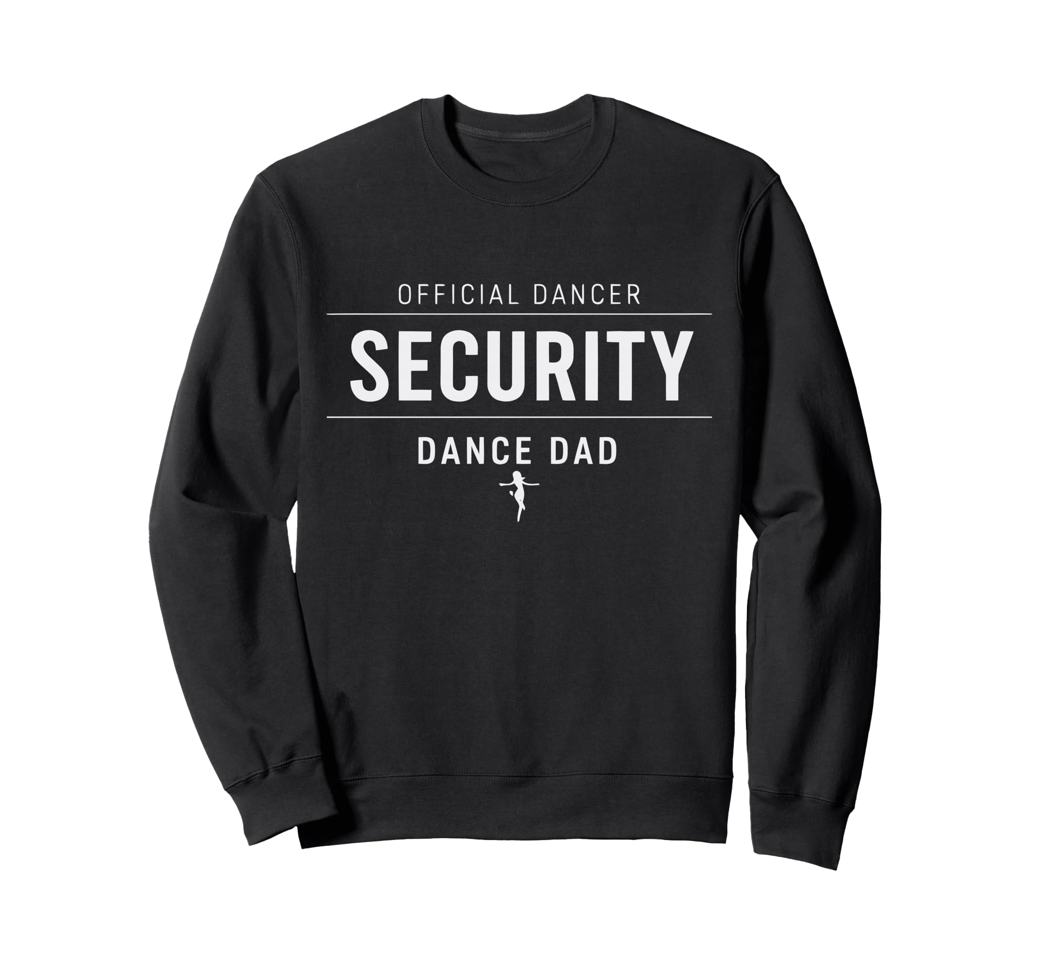 Dancer Security Dance Dad Dancing Comp Sweatshirt - Unique Graphic Unisex - T-Shirt, Sweatshirt, Hoodie