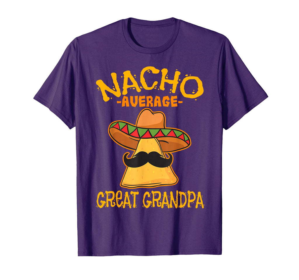 Nacho Average Great Grandpa Grandfather T-Shirt - Trendy Graphic Unisex - T-Shirt, Sweatshirt, Hoodie