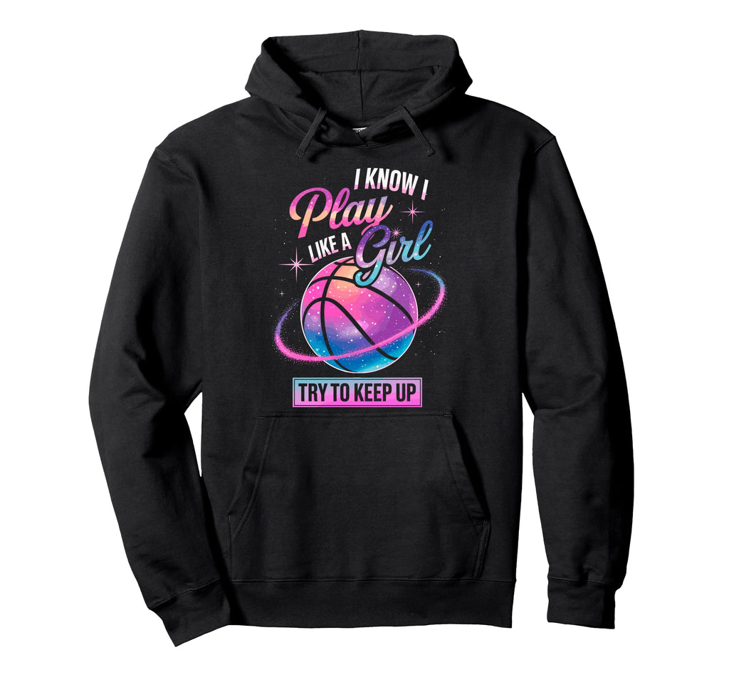 I Know I Play Like Try To Keep Up Hoodie - Streetwear Style Unisex - T-Shirt, Sweatshirt, Hoodie