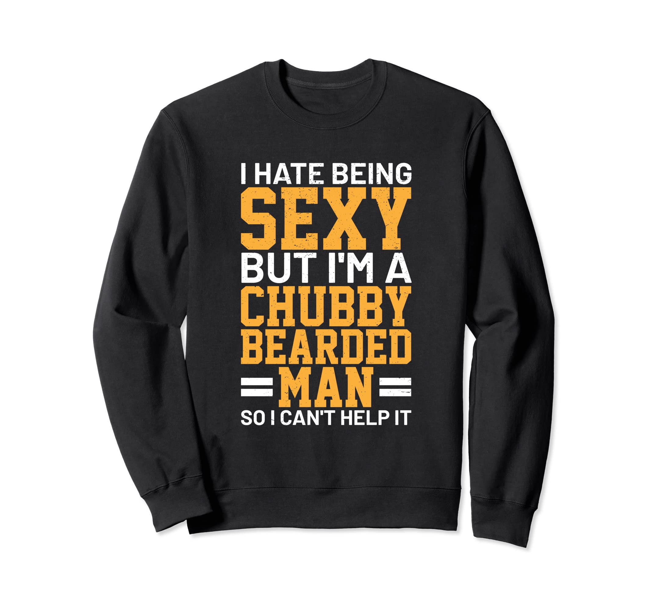 I Hate Being Sexy But Im Chubby Sweatshirt - Trendy Graphic for Adults - T-Shirt, Sweatshirt, Hoodie