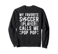 My Favorite Soccer Player Pop Pop Sweatshirt - Trendy Graphic Men Women - T-Shirt, Sweatshirt, Hoodie