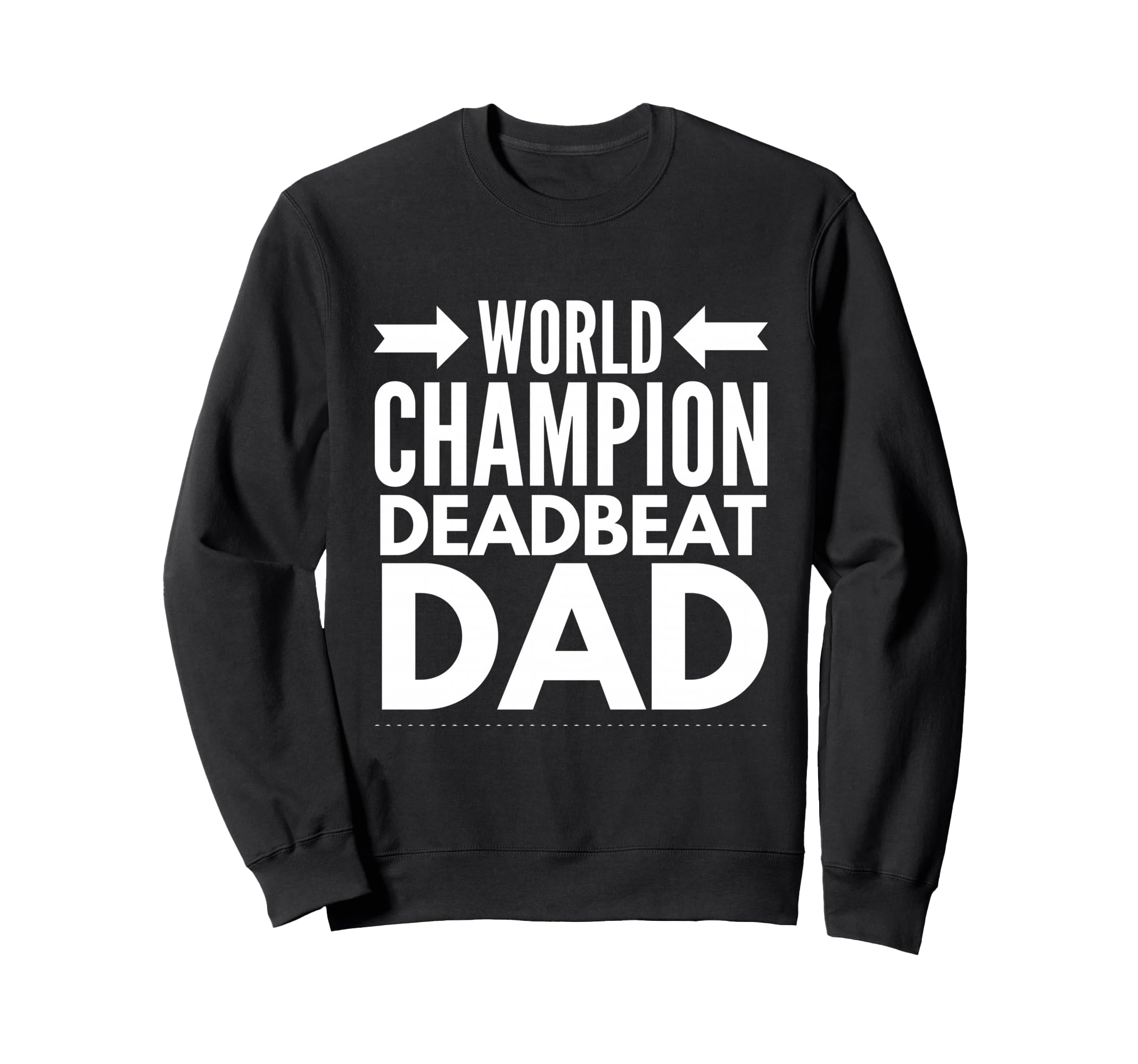 World Champion Deadbeat Dad Single Sweatshirt - Custom Art Print Unisex - T-Shirt, Sweatshirt, Hoodie
