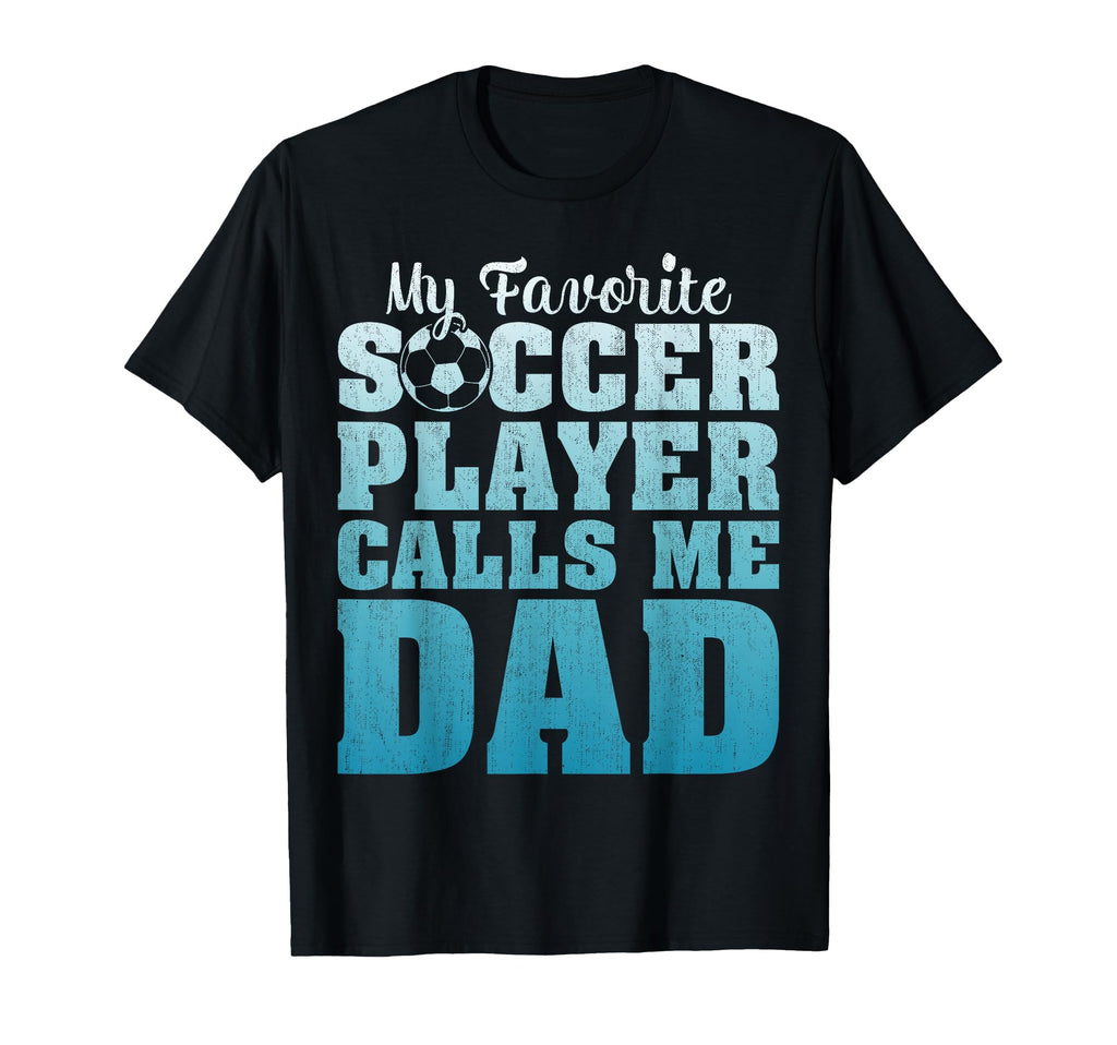 My Favorite Soccer Player Calls Me Dad T-Shirt - Custom Art Print Unisex - T-Shirt, Sweatshirt, Hoodie