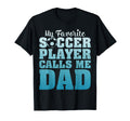 My Favorite Soccer Player Calls Me Dad T-Shirt - Custom Art Print Unisex - T-Shirt, Sweatshirt, Hoodie