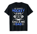 My Favorite Hockey Player Calls Me Dad T-Shirt - Trendy Graphic for Adults - T-Shirt, Sweatshirt, Hoodie