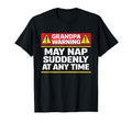Grandpa Warning May Nap Suddenly Any T-Shirt - Casual Everyday Wear Unisex - T-Shirt, Sweatshirt, Hoodie