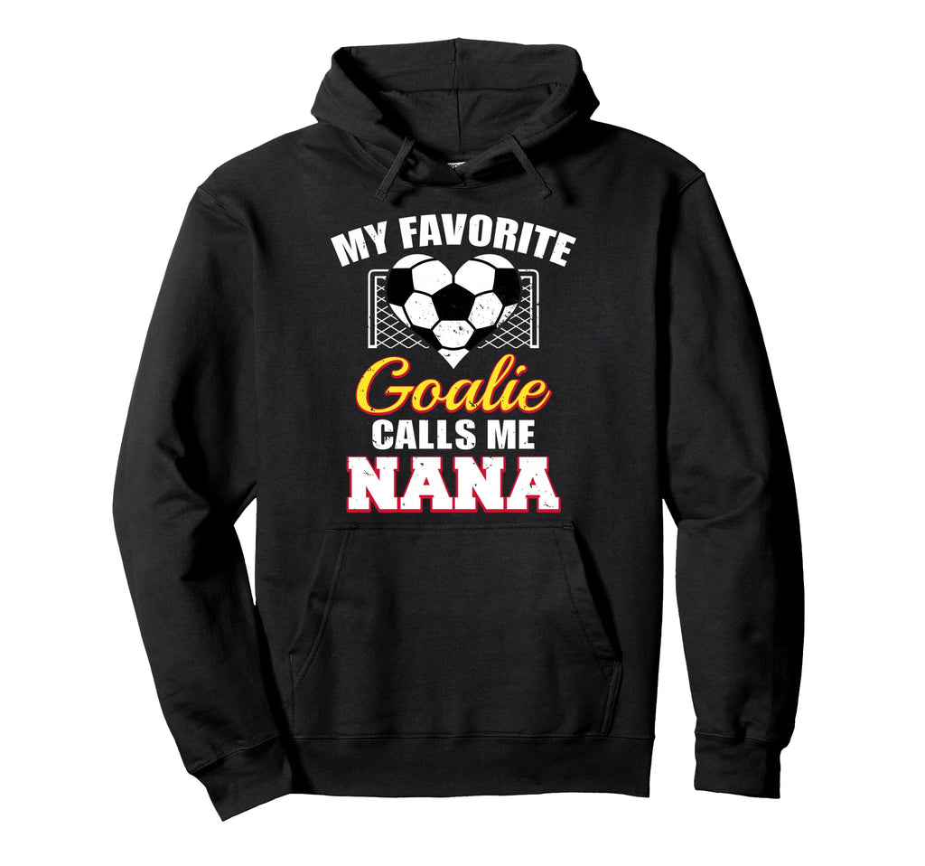 My Favorite Goalie Calls Me Nana Hoodie - Streetwear Style for Adults - T-Shirt, Sweatshirt, Hoodie