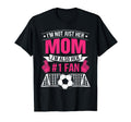 Not Just Her Mom Im Her Number 1 Fan T-Shirt - Casual Everyday Wear Unisex - T-Shirt, Sweatshirt, Hoodie