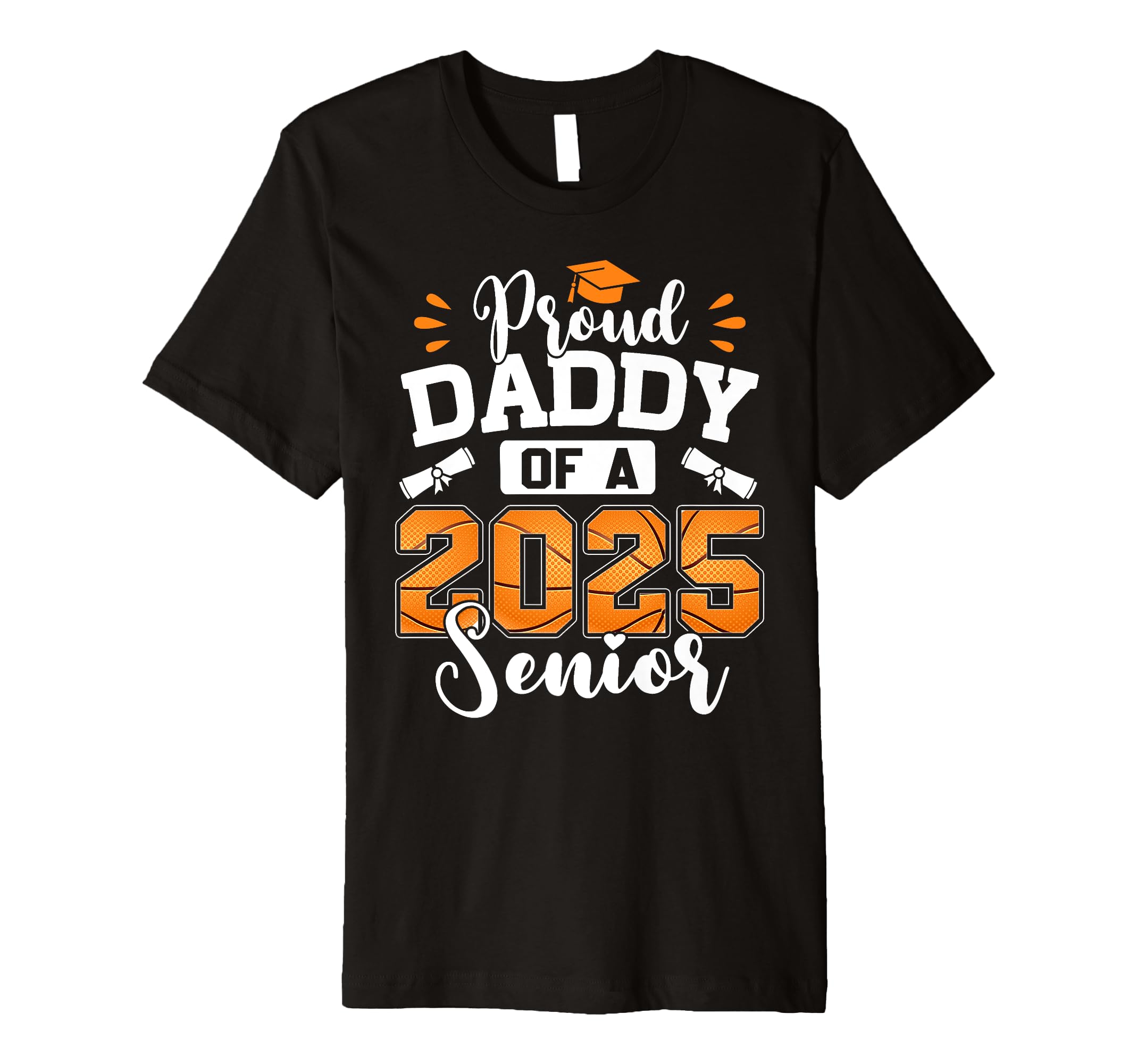 Proud Daddy 2025 Senior Basketball T-Shirt - Aesthetic Graphic Men Women - T-Shirt, Sweatshirt, Hoodie