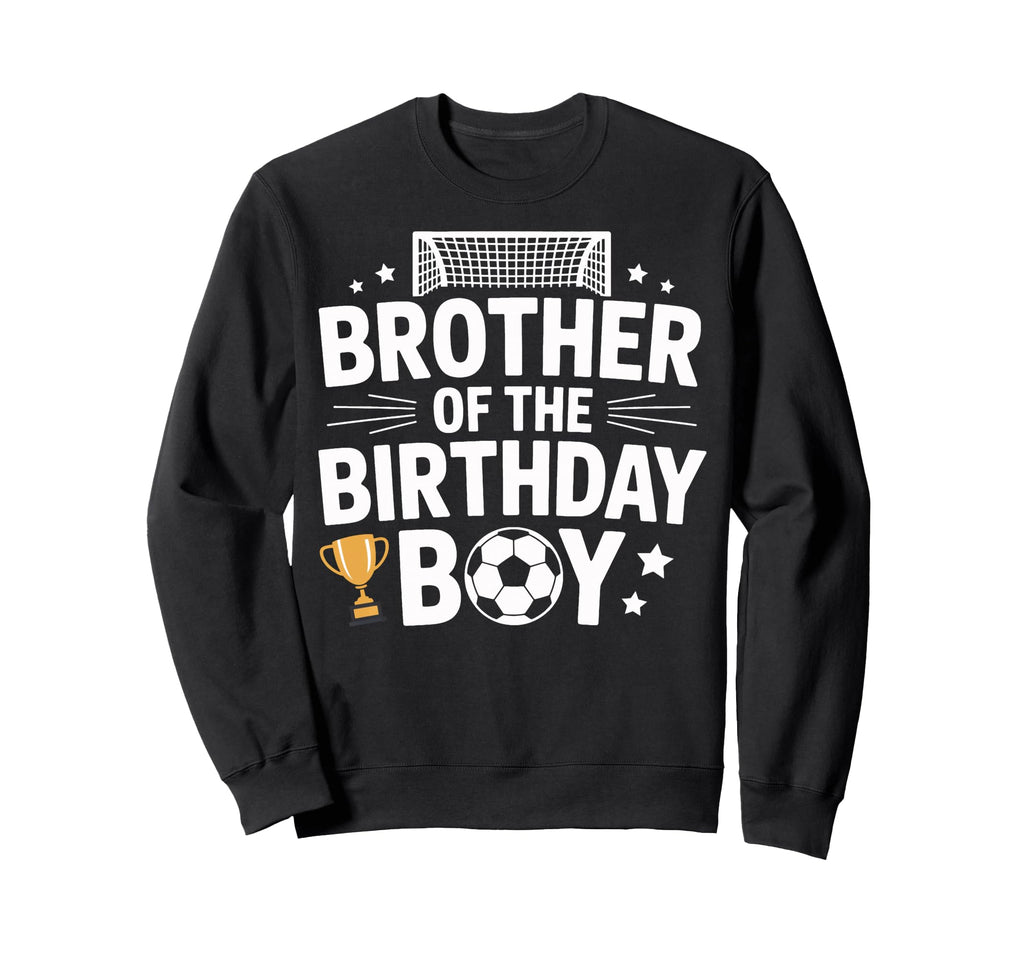 Brother Birthday Game Day Soccer Fun Sweatshirt - Unique Graphic Unisex - T-Shirt, Sweatshirt, Hoodie