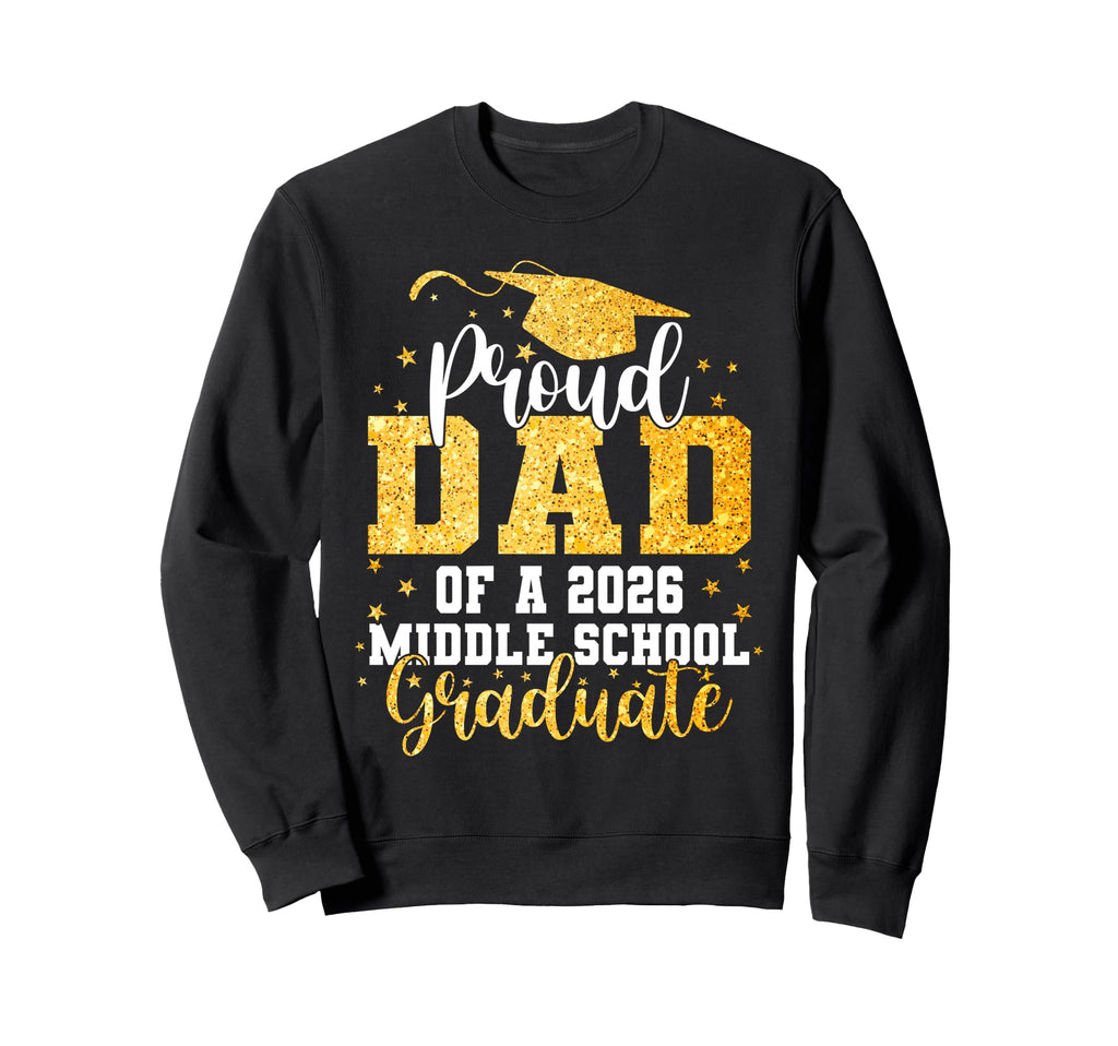 Proud Dad Class 2026 Middle School Sweatshirt - Unique Graphic Unisex - T-Shirt, Sweatshirt, Hoodie