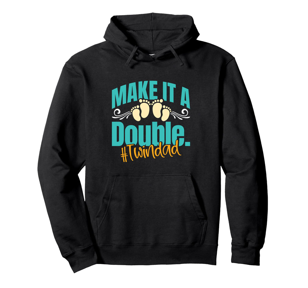 Twin Dads Make It Double Twin Dad Funny Hoodie - Novelty Apparel Men Women - T-Shirt, Sweatshirt, Hoodie
