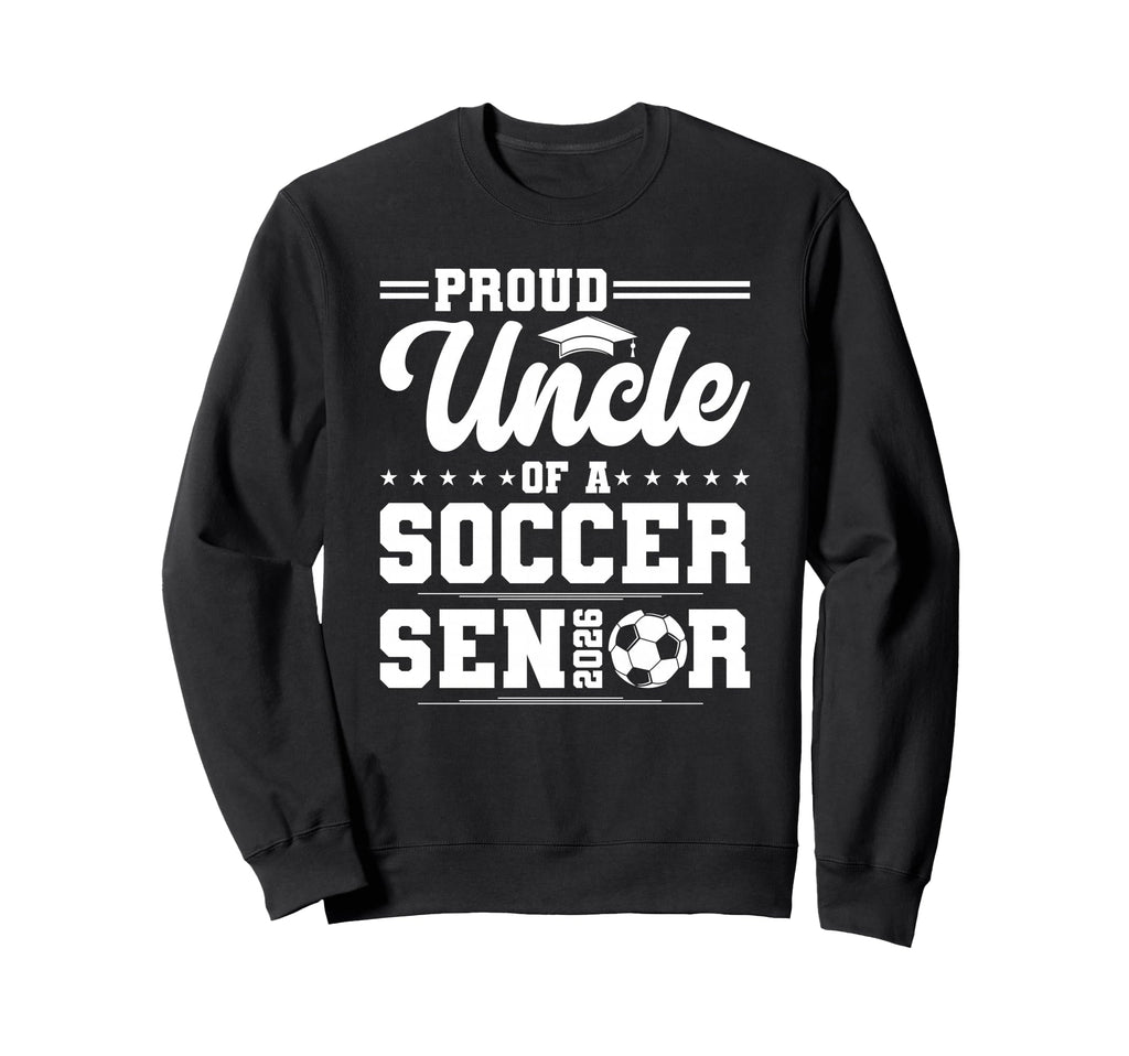Proud Uncle 2026 Senior Soccer Sweatshirt - Aesthetic Graphic for Adults - T-Shirt, Sweatshirt, Hoodie