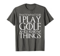 Thats What I Do I Play Golf And I T-Shirt - Aesthetic Graphic Men Women - T-Shirt, Sweatshirt, Hoodie