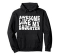 Awesome Like My Daughter Tshirts Hoodie - Fun Novelty Design for Adults - T-Shirt, Sweatshirt, Hoodie