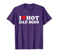 I Love Hot Dad Bods I Heart Hot Dad Bods T-Shirt - Unique Graphic Unisex - T-Shirt, Sweatshirt, Hoodie