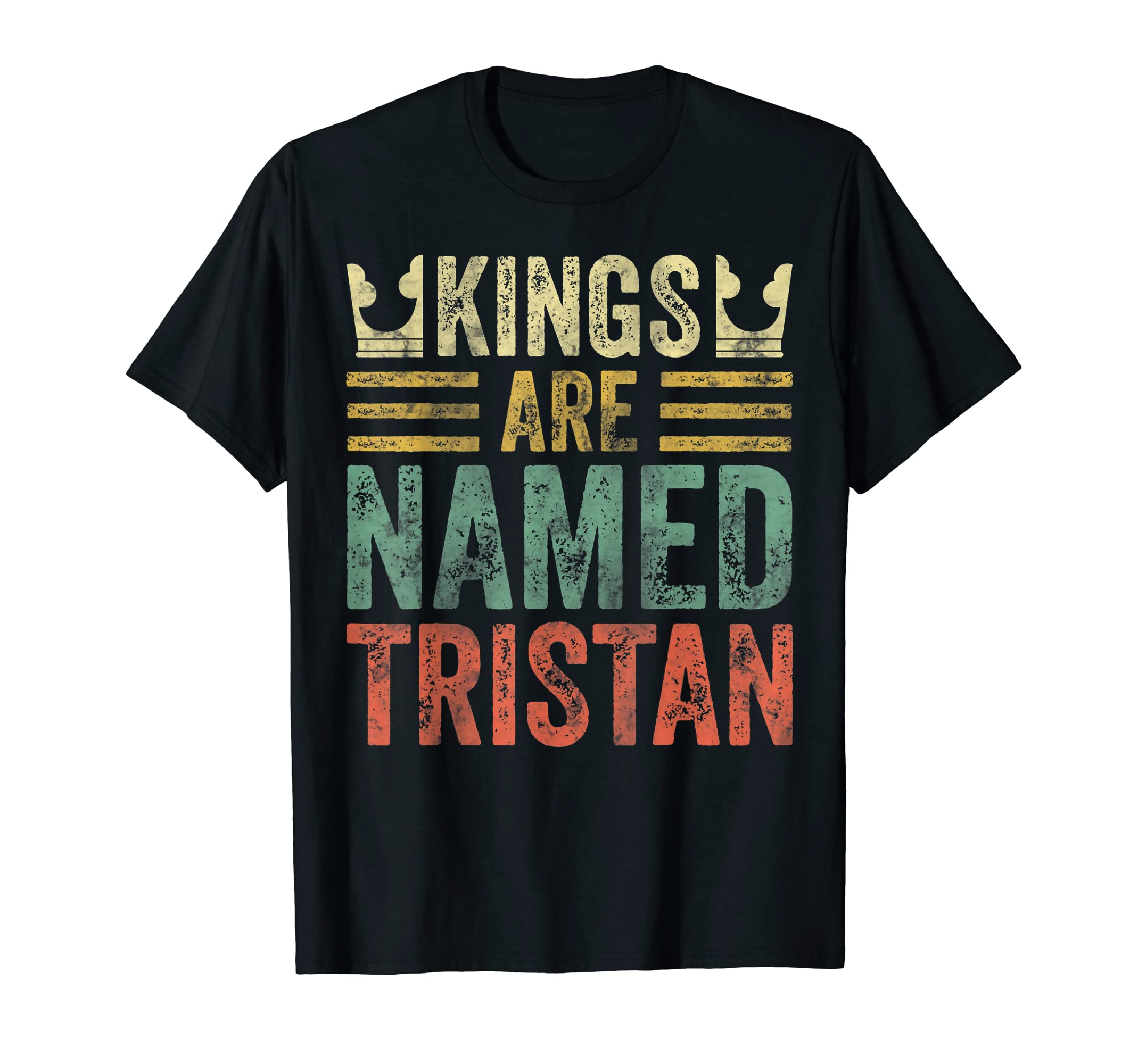 Kings Are Named Tristan Funny T-Shirt - Graphic Print for Adults - T-Shirt, Sweatshirt, Hoodie