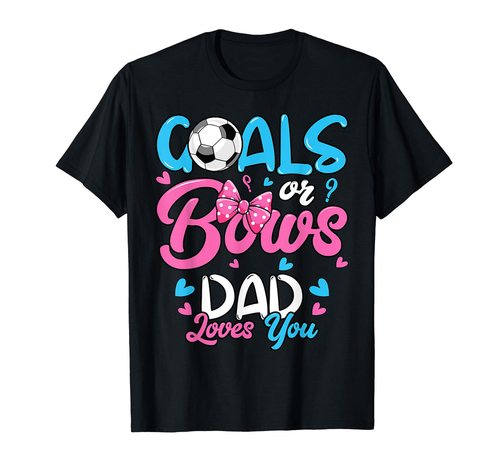 Gender Reveal Goals Or Bows Dad Loves You T-Shirt - Novelty Apparel Unisex - T-Shirt, Sweatshirt, Hoodie