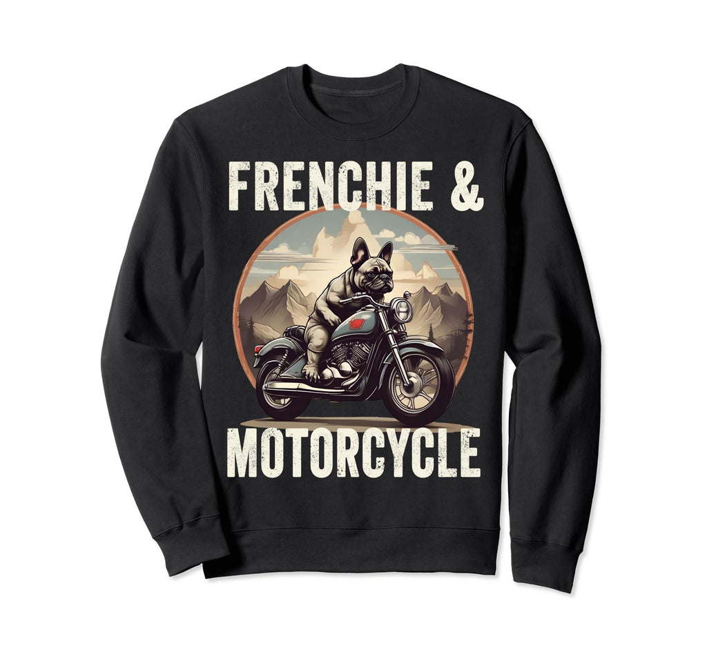 Frenchie And Motorcycle Dog Lovers Sweatshirt - Fun Novelty Design Unisex - T-Shirt, Sweatshirt, Hoodie
