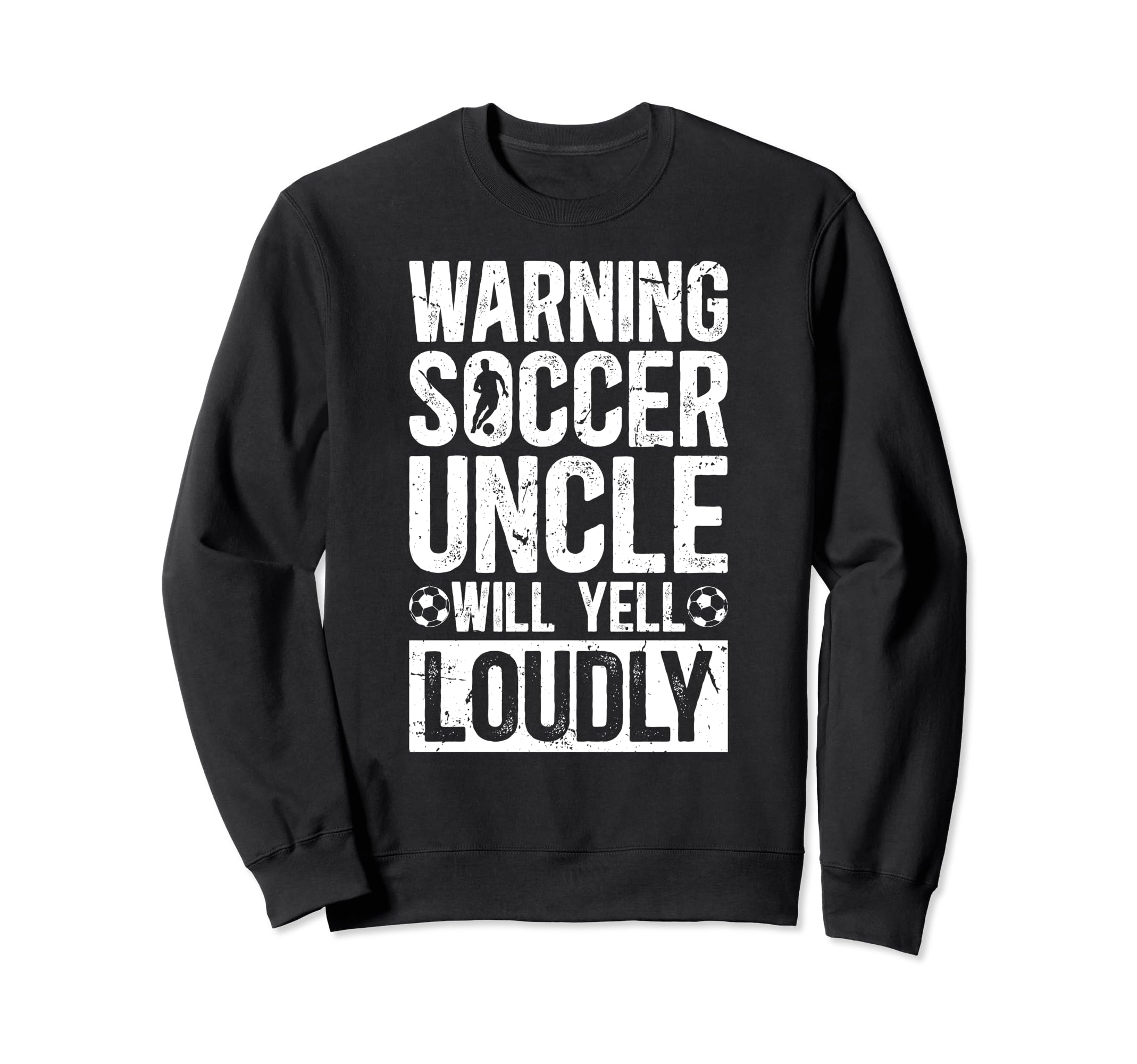 Soccer Uncle Will Yell Loudly Uncle Sweatshirt - Trendy Graphic for Adults - T-Shirt, Sweatshirt, Hoodie