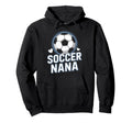 Proud Soccer Nana Always There Every Kickoff Hoodie - Unique Graphic Unisex - T-Shirt, Sweatshirt, Hoodie