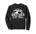 Thats My Brother Out There Soccer Sweatshirt - Novelty Apparel for Adults - T-Shirt, Sweatshirt, Hoodie