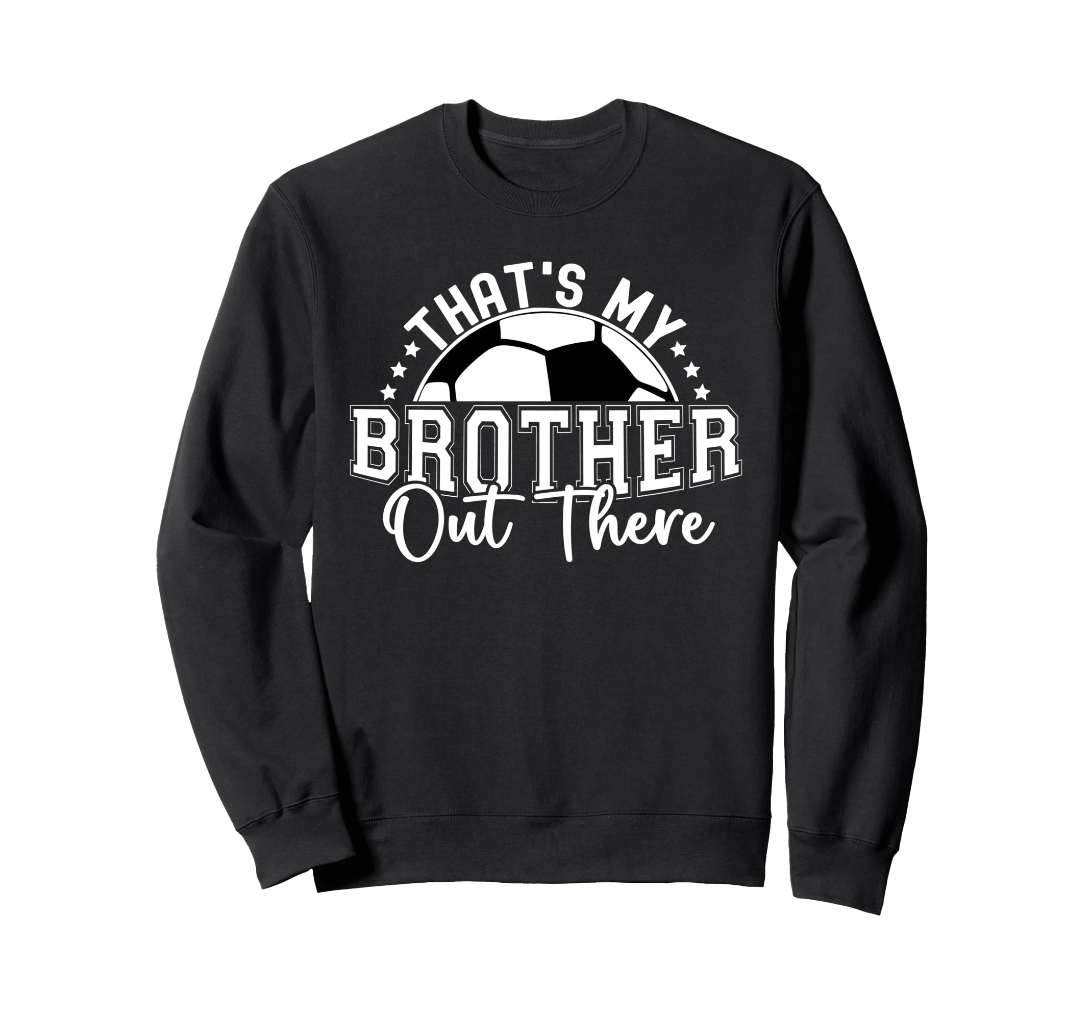 Thats My Brother Out There Soccer Sweatshirt - Novelty Apparel for Adults - T-Shirt, Sweatshirt, Hoodie